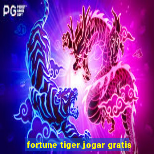 fortune tiger jogar gratis